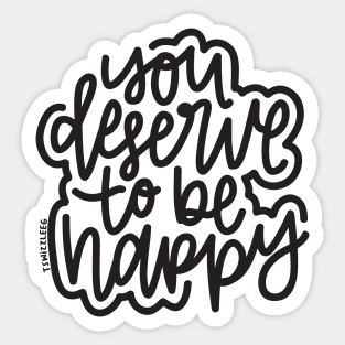 You Deserve To Be Happy - Dark Gray Sticker